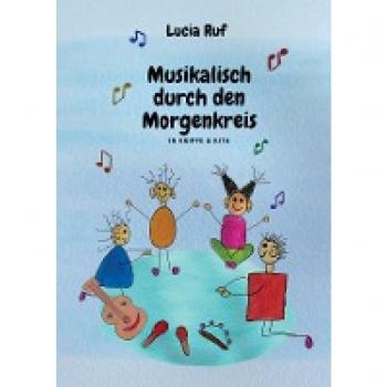 Ruf, Lucia: Musikalisch durch den Morgenkreis in Krippe & Kita