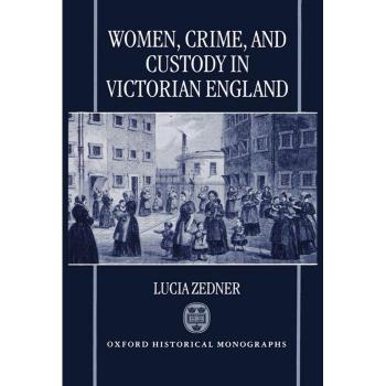 Women, Crime, and Custody in Victorian England, Oxford Historical Monographs