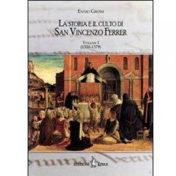 La storia e il culto di San Vincenzo Ferrer. (1350-1380) (Vol. 1)