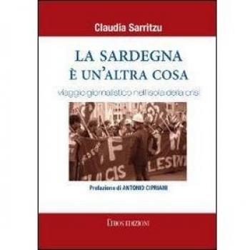 La Sardegna è un'altra cosa. Viaggio giornalistico nell'isola della crisi