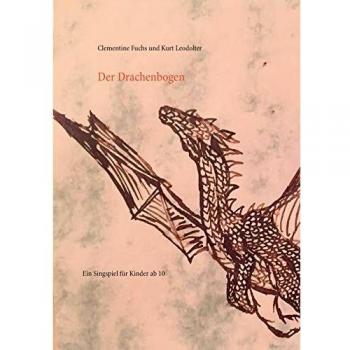 Der Drachenbogen: Ein Singspiel