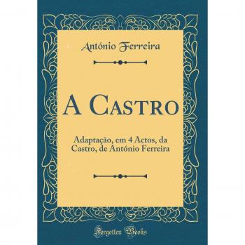 A Castro: Adaptação, em 4 Actos, da Castro, de António Ferreira