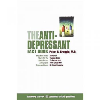 The Antidepressant Fact Book: What Your Doctor Won't Tell You About Prozac, Zoloft, Paxil, Celexa, Luvox and the Other Newly Approved Psychiatric Drugs