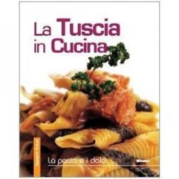 La Tuscia in cucina. La pasta e i dolci