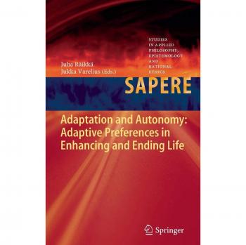 Adaptation and Autonomy: Adaptive Preferences in Enhancing and Ending Life