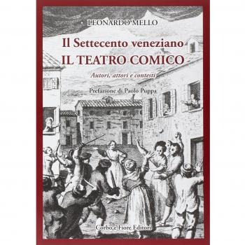 Il settecento veneziano. Il teatro comico. Autori, attori e contesti