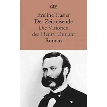 Der Zeitreisende. Die Visionen des Henry Dunant