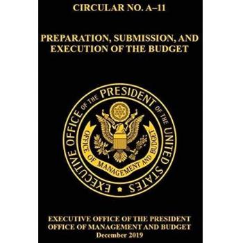 OMB CIRCULAR NO. A-11 PREPARATION, SUBMISSION, AND EXECUTION OF THE BUDGET: December 2019