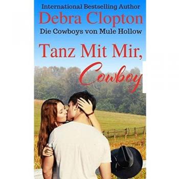 Debra Clopton Tanz Mit Mir, Cowboy (Die Cowboys Von Mule Hollow Serie, Band 2)