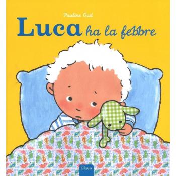 Luca ha la febbre. Ediz. illustrata