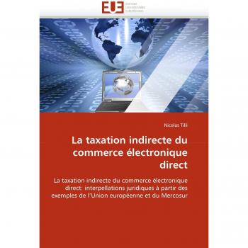 La taxation indirecte du commerce électronique direct: La taxation indirecte du commerce électronique direct: interpellations juridiques à partir des ... européenne et du Mercosur
