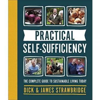 Practical Self-sufficiency : The complete guide to sustainable living today