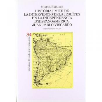 Història i mite de la intervenció dels jesuïtes en la independència dhispanoamèrica: juan pablo viscardo