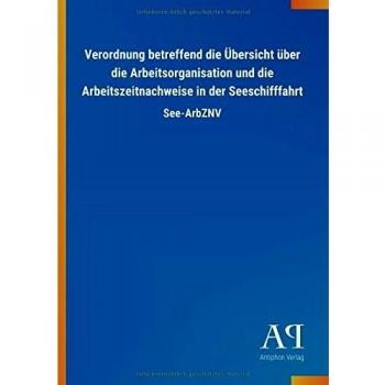 Verordnung betreffend die Übersicht über die Arbeitsorganisation und die Arbeitszeitnachweise in der Seeschifffahrt: See-ArbZNV
