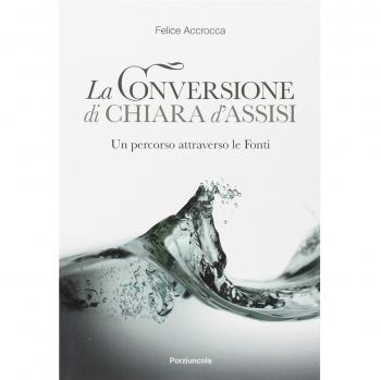 Conversione di Chiara d'Assisi. Un percorso attraverso le fonti