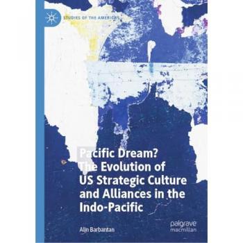 Pacific Dream? The Evolution of US Strategic Culture and Alliances in the Indo-Pacific