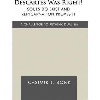 Descartes was right! souls do exist and reincarnation proves it hardcover