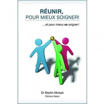 Reunir, pour Mieux Soigner! ...et pour Mieux Se Soigner!
