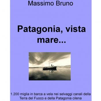 Patagonia, vista mare... 1.200 miglia in barca a vela nei selvaggi canali della Terra del Fuoco e della Patagonia cilena