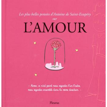 Saint-Exupéry, Antoine de Les Plus Belles Pensées D'Antoine De Saint-Exupéry Sur L'Amour