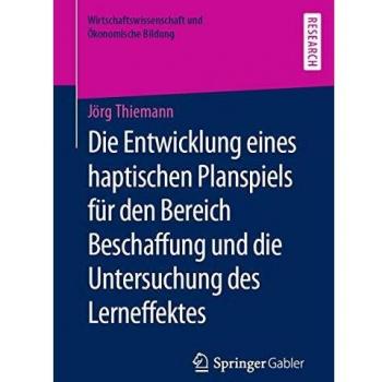 Die Entwicklung eines haptischen Planspiels für den Bereich Beschaffung und die Untersuchung des Lerneffektes (Wirtschaftswissenschaft und Ökonomische Bildung)