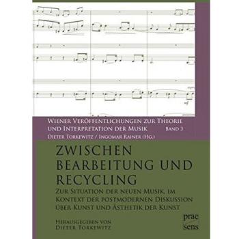 Zwischen Bearbeitung und Recycling: Zur Situation der neuen Musik, im Kontext der postmodernen Diskussion über Kunst und Ästhetik der Kunst