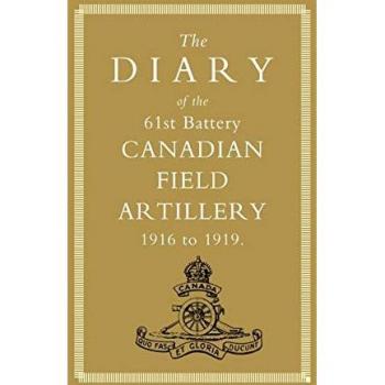 Diary of the 61st Battery Canadian Field Artillery 1916-1919