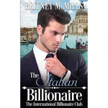 The Italian Billionaire: A Best Friend's Sister Romance (International Billionaire Club, Band 5)