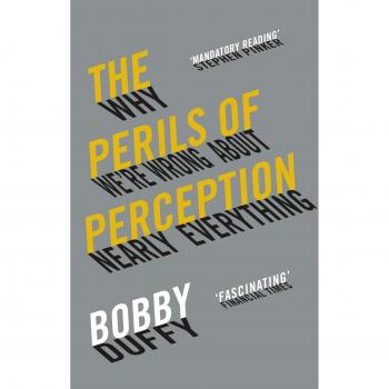 The Perils of Perception: Why We’re Wrong About Nearly Everything