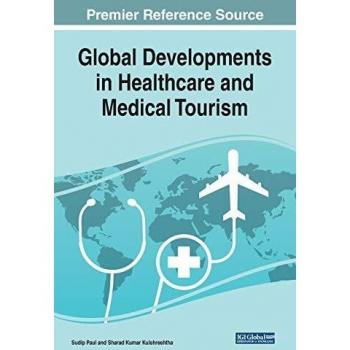 Global Developments in Healthcare and Medical Tourism (Advances in Hospitality, Tourism, and the Services Industry)