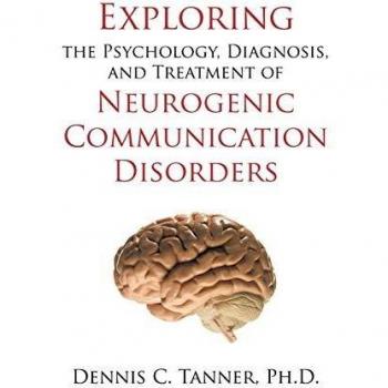 Exploring the Psychology, Diagnosis, and Treatment of Neurogenic Communication Disorders