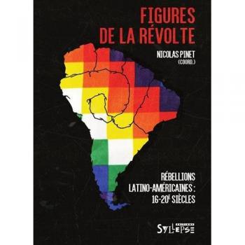 Figures de la révolte: Rébellions latino-américaines