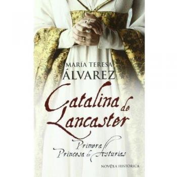 Catalina de lancaster: primera princesa de asturias (Bolsillo) (Tapa blanda).