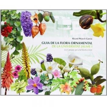 Guia de la flora ornamental de la Universitat Jaume I : un campus per a la biodiversitat