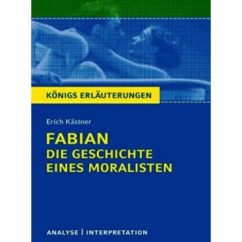 Königs Erläuterungen: Fabian. Die Geschichte eines Moralisten von Erich Kästner.: Textanalyse und Interpretation mit ausführlic