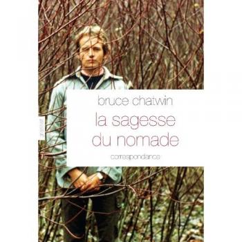 Bruce Chatwin La Sagesse Nomade
