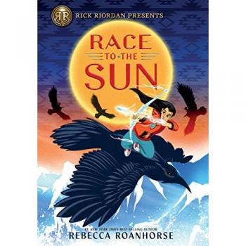 Rick Riordan Presents : Race to the Sun, by Rebecca Roanhorse