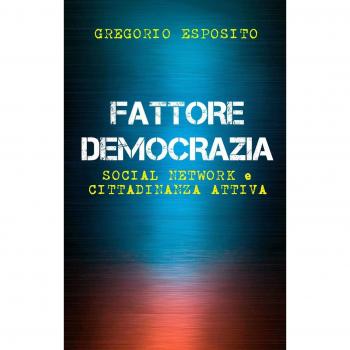 Fattore democrazia. Social network e cittadinanza attiva