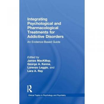 Integrating Psychological and Pharmacological Treatments for Addictive Disorders: An Evidence-Based Guide (Clinical Topics in Psychology and Psychiatry)