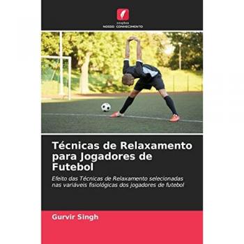 Singh, Gurvir: Técnicas de Relaxamento para Jogadores de Futebol