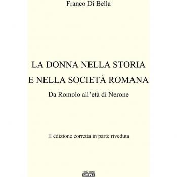 La donna nella storia e nella società romana. Da Romolo all'età di Nerone