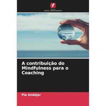 A contribuição do Mindfulness para o Coaching