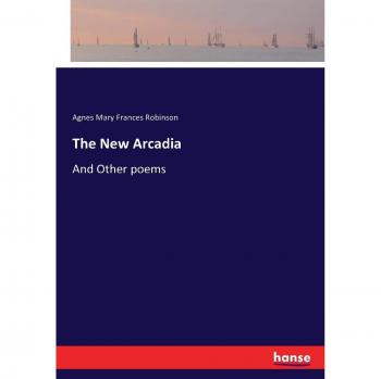The New Arcadia: And Other poems