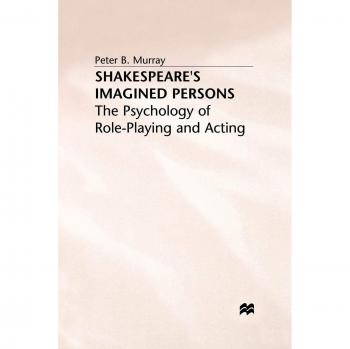 Shakespeare's Imagined Persons: The Psychology Of Role-Playing And Acting