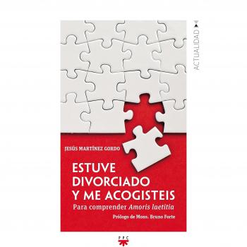 Estuve divorciado y me acogisteis : para comprender Amoris laetitia. NUEVO