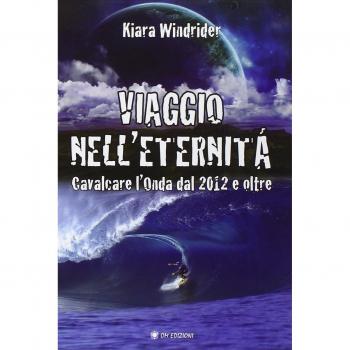 Viaggio nell'eternità. Cavalcare l'onda del 2012 e oltre