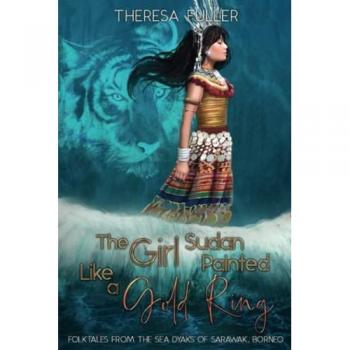 The Girl Sudan Painted like a Gold Ring: Folktales from the Sea Dyaks of Sarawak, Borneo (Lands Below the Winds Series)