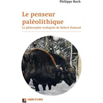 Le penseur paléolithique : la philosophie écologiste de Robert Hainard