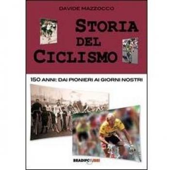 Storia del ciclismo. 150 anni. Dai pionieri ai giorni nostri