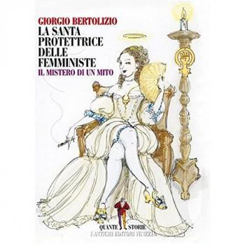 La santa protettrice delle femministe. Il mistero di un mito